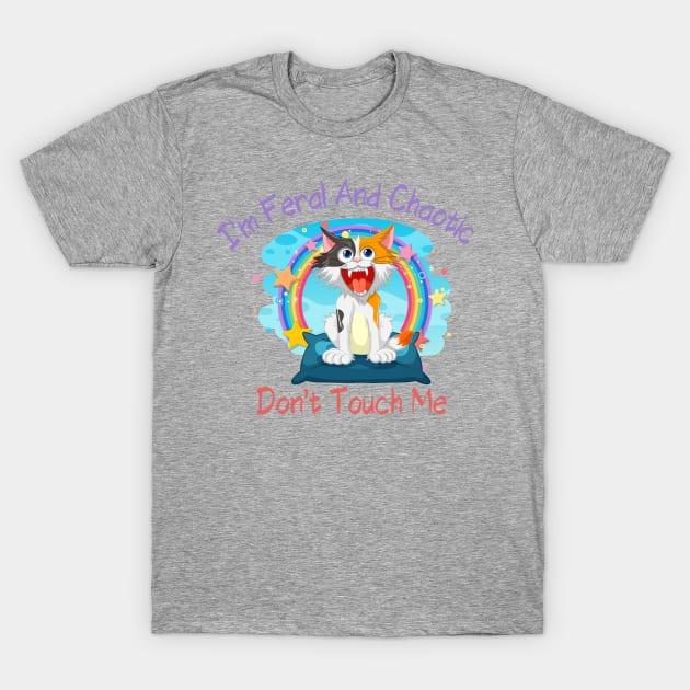 I'm Feral and Chaotic. Don't Touch Me Shirt, Perfect for Expressing Your Wild Side, Unique Gift for Unhinged Friends T-Shirt by TeeGeek Boutique